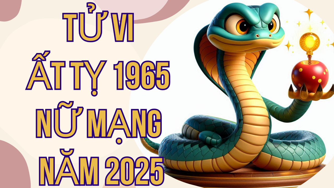 Tử Vi Ất Tỵ 1965 Nữ Mạng Năm 2025: Tài Lộc và Cơ Hội Mới