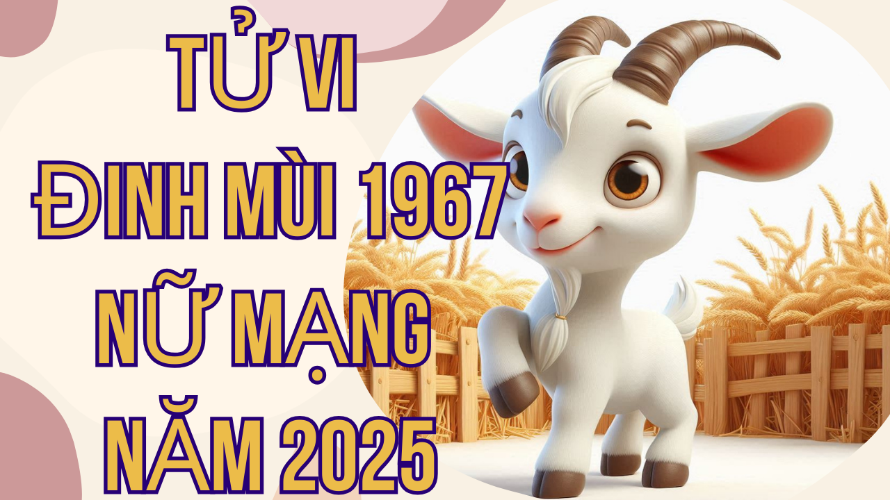 Tử Vi Đinh Mùi 1967 Nữ Mạng Năm 2025: Một Năm Biến Động và Cơ Hội