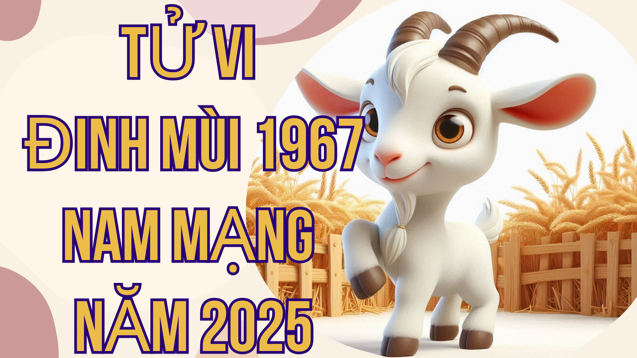 Tử Vi Đinh Mùi 1967 Nam Mạng Năm 2025: Dự Báo Vận Hạn và Cơ Hội Nổi Bật