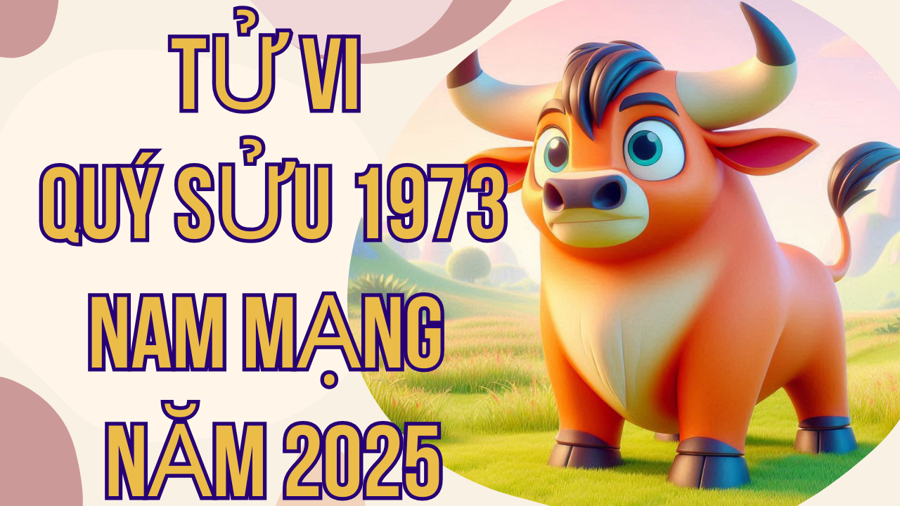 Tử Vi Quý Sửu 1973 Nam Mạng Năm 2025: Dự Báo Chi Tiết Cuộc Sống, Công Danh và Sức Khỏe