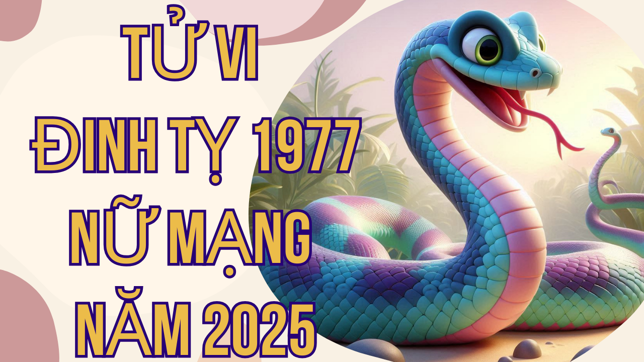 Tử Vi Đinh Tỵ 1977 Nữ Mạng Năm 2025: Dự Báo May Mắn và Thử Thách