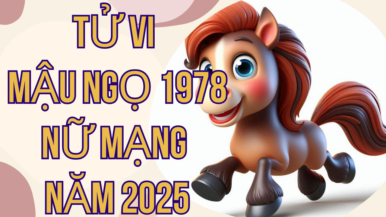 Tử Vi Mậu Ngọ 1978 Nữ Mạng Năm 2025: Chi Tiết Vận Hạn, Sự Nghiệp và Tình Duyên