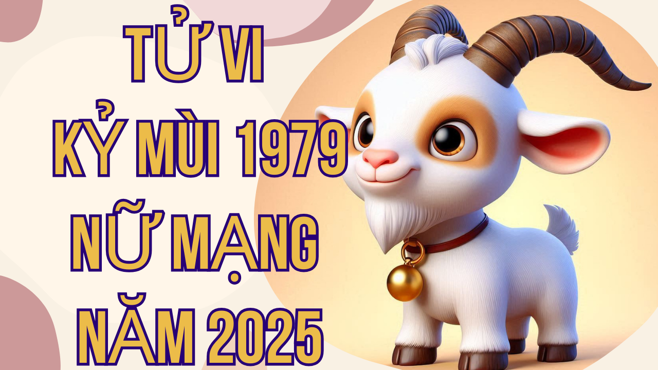 Tử Vi Kỷ Mùi 1979 Nữ Mạng Năm 2025: Tài Lộc, Sự Nghiệp Và Gia Đạo