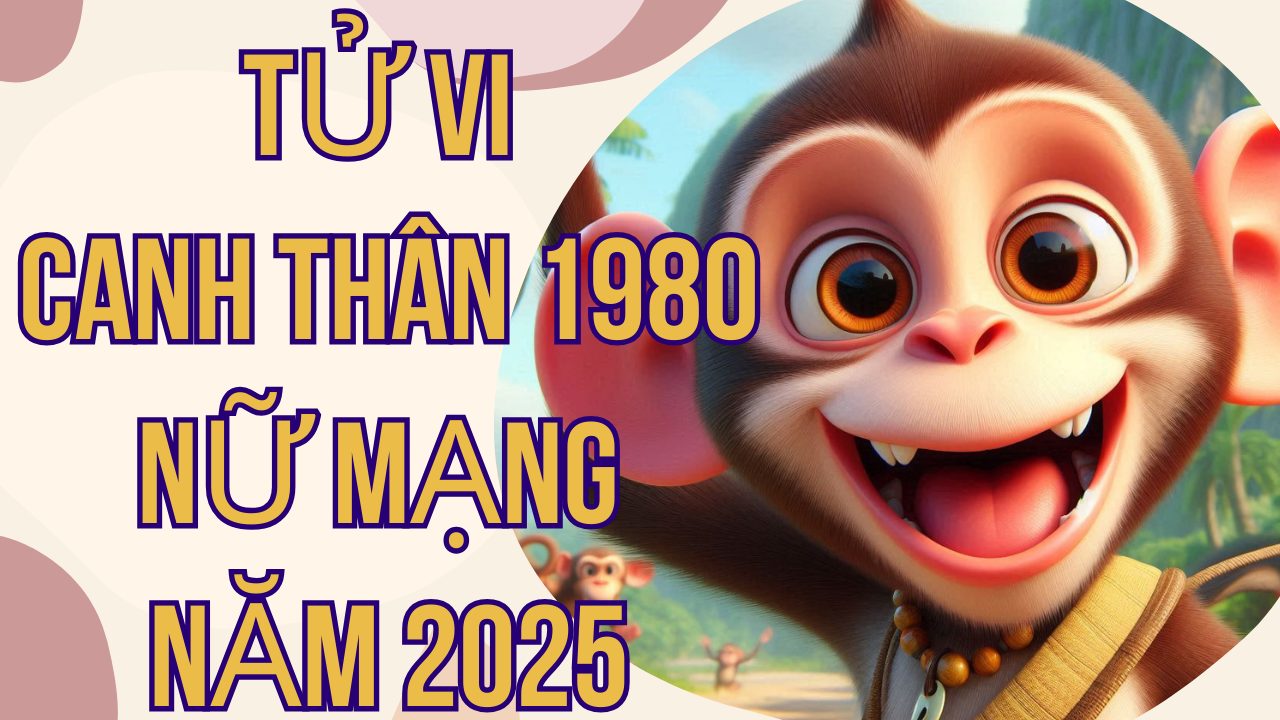 Tử vi tuổi Canh Thân 1980 nữ mạng năm 2025: Chi tiết và đầy đủ nhất