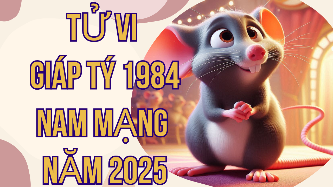 Tử Vi Giáp Tý 1984 Nam Mạng Năm 2025: Chi Tiết và Chính Xác