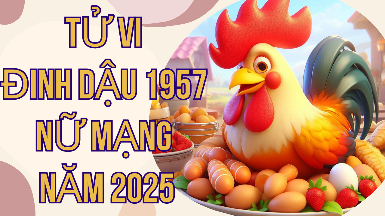 Tử vi Đinh Dậu 1957 nữ mạng năm 2025: Phong thủy, sức khỏe và tài lộc