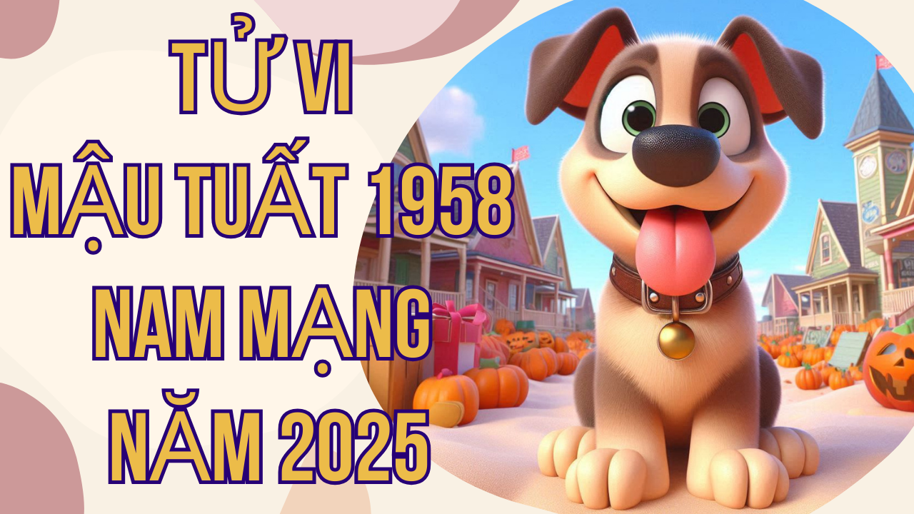 Tử vi Mậu Tuất 1958 nam mạng năm 2025: Vận trình cuộc sống và những điều cần biết