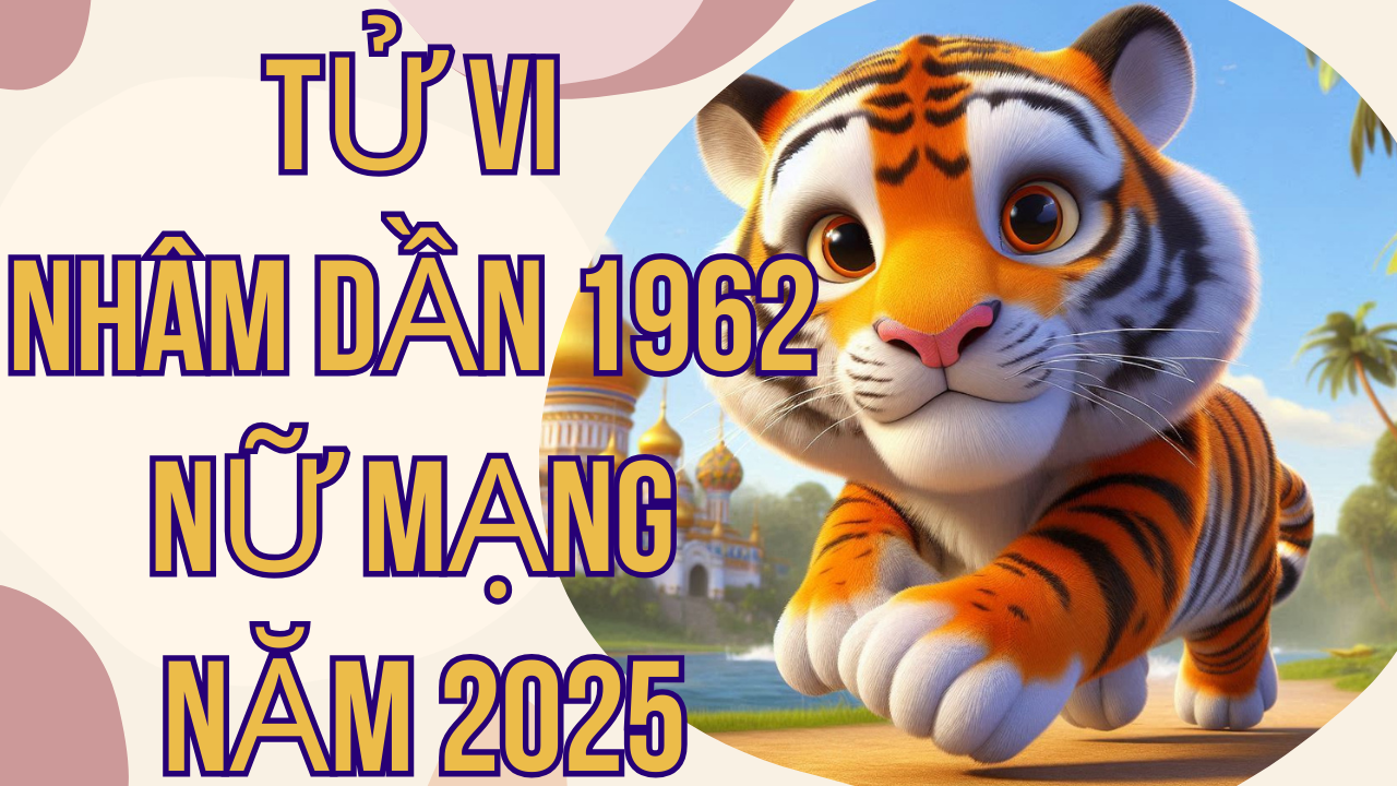 Tử Vi Nhâm Dần 1962 Nữ Mạng Năm 2025: Vận Hạn và Lời Khuyên